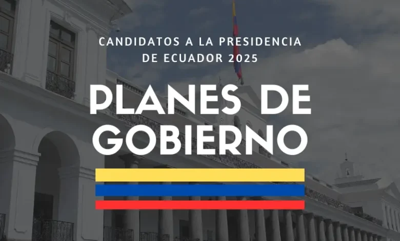 Plan de Gobierno Candidatos a la presidencia de Ecuador 2025